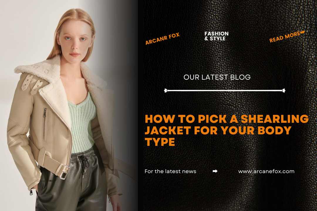 How to Pick a Shearling Jacket for Your Body Type - Arcane Fox
