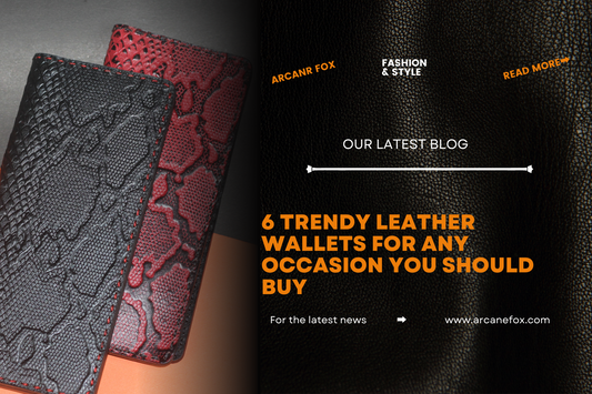 6 Trendy Leather Wallets for Any Occasion You Should Buy - Arcane Fox