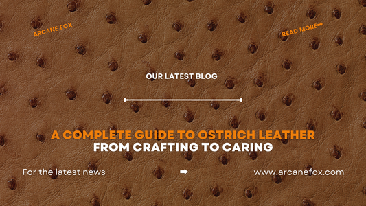 A Complete Guide to Ostrich Leather From Crafting to Caring