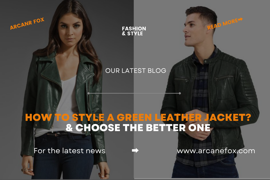 How To Style A Green Leather Jacket & Choose The Better One