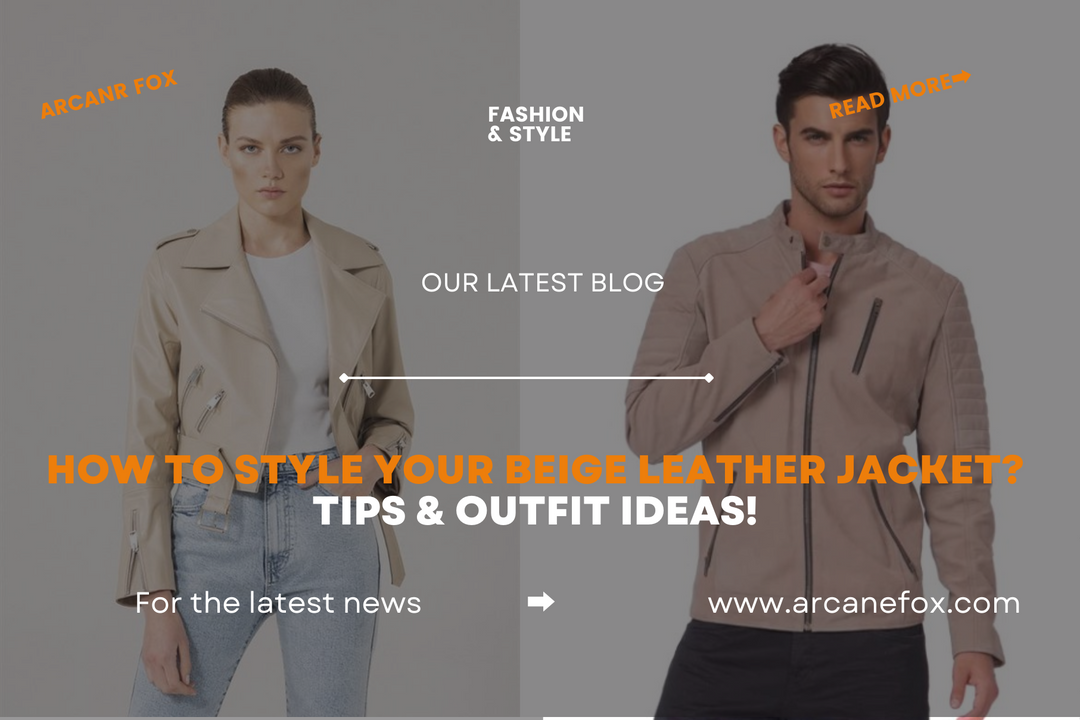 How to Style Your Beige Leather Jacket? Tips & Outfit Ideas