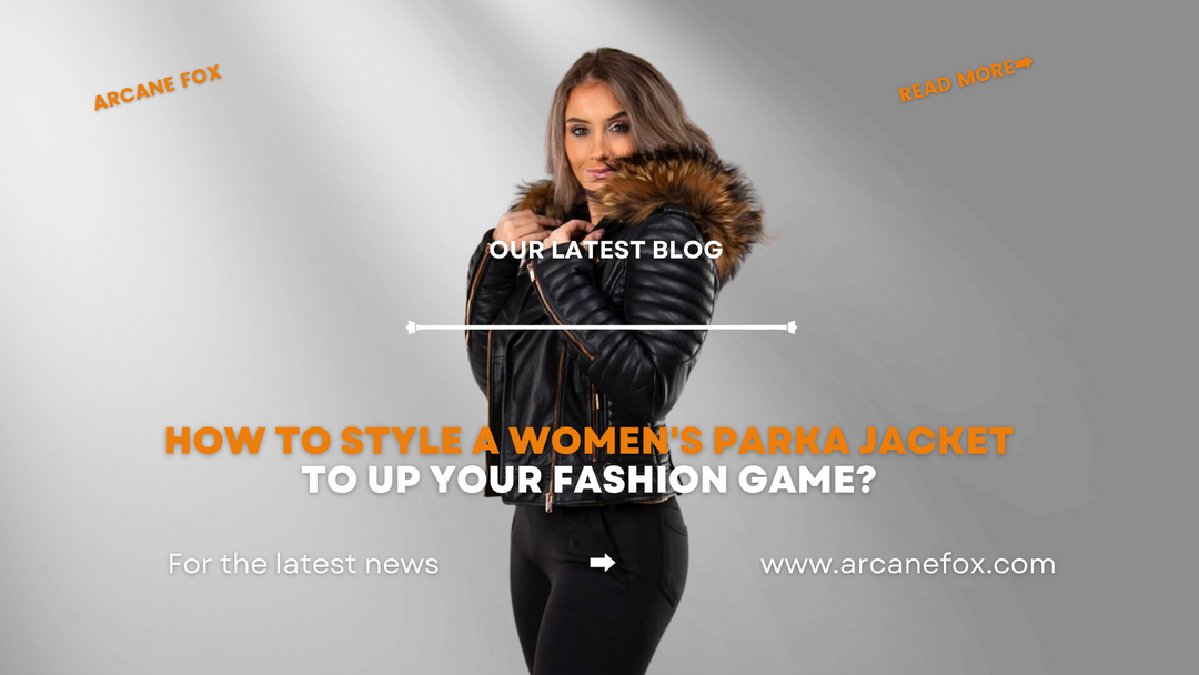 How to Style a Women's Parka Jacket To Up Your Fashion Game