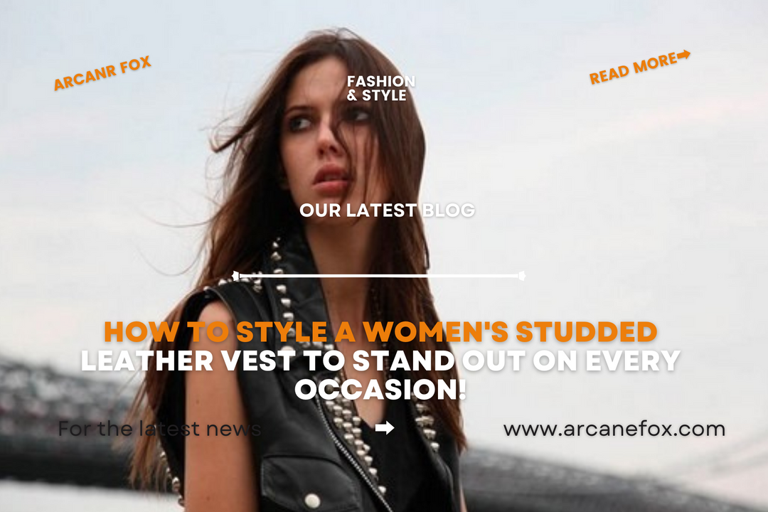 How to Style a Women's Studded Leather Vest To Stand Out On Every Occasion!