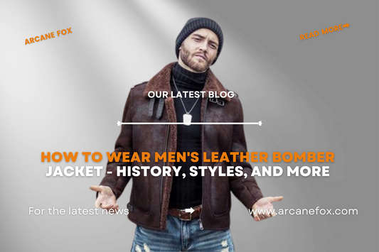 How to Wear Men's Leather Bomber Jacket - History, Styles, and More