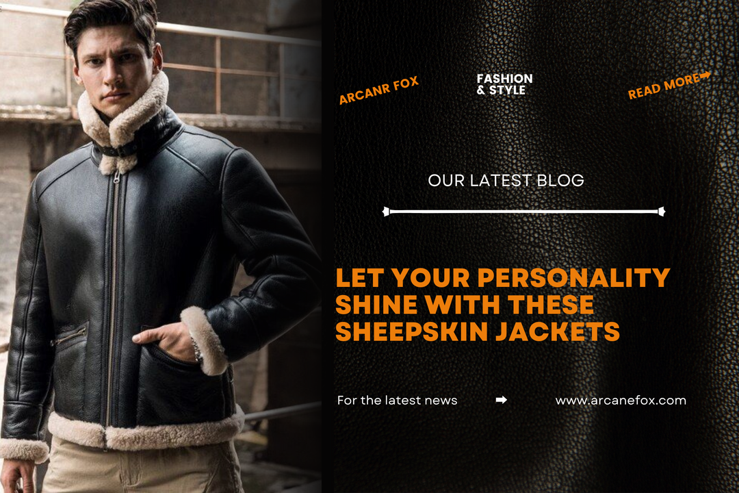 Let Your Personality Shine With These Sheepskin Jackets - Arcane Fox