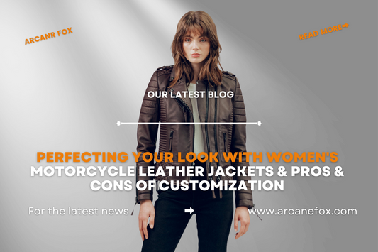 Perfecting Your Look with Women's Motorcycle Leather Jackets & Pros & Cons of Customization