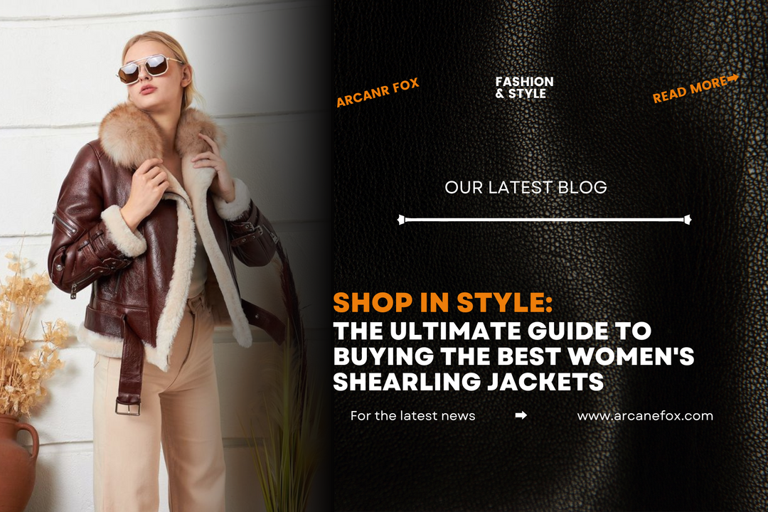 Shop in Style: The Ultimate Guide to Buying the Best Women's Shearling Jackets - Arcane Fox