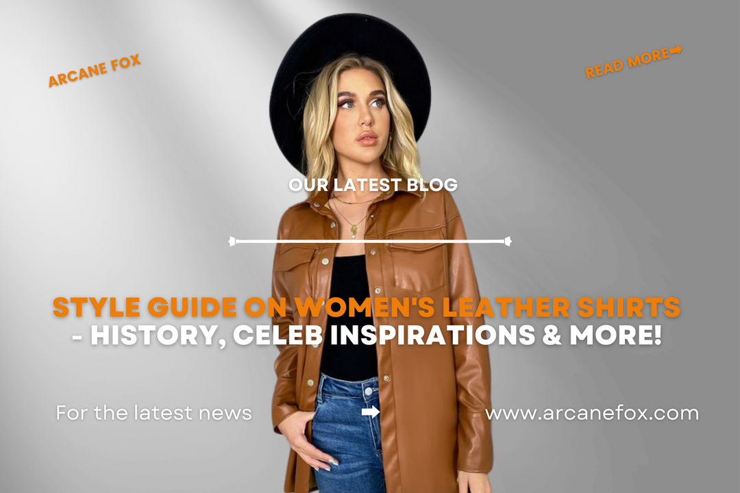 Style Guide on Women's Leather Shirts - History, Celeb Inspirations & More!