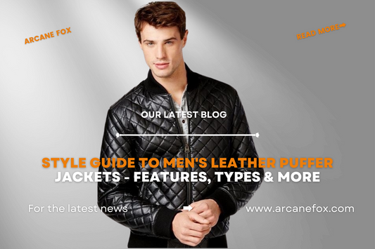 Style Guide to Men's Leather Puffer Jackets - Features, Types & More