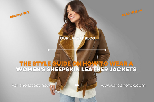 The Style Guide on How to Wear A Women's Sheepskin Leather Jackets