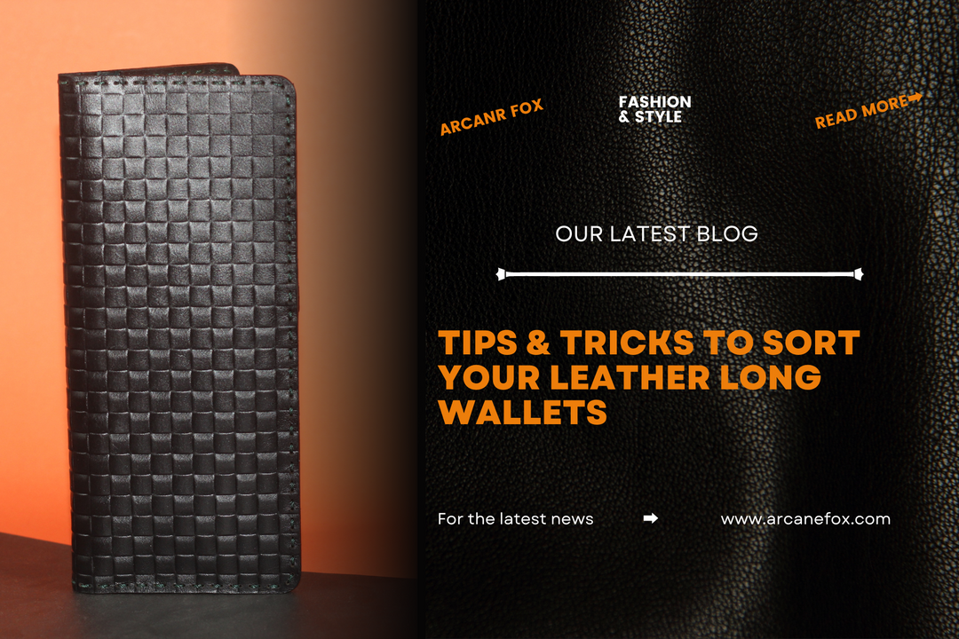Tips & Tricks To Sort Your Leather Long Wallets - Arcane Fox
