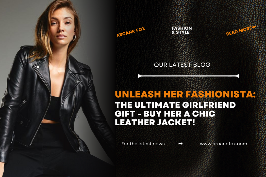 Unleash Her Fashionista: The Ultimate Girlfriend Gift - Buy Her a Chic Leather Jacket!