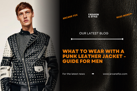 What To Wear With A Punk Leather Jacket - Guide For Men - Arcane Fox