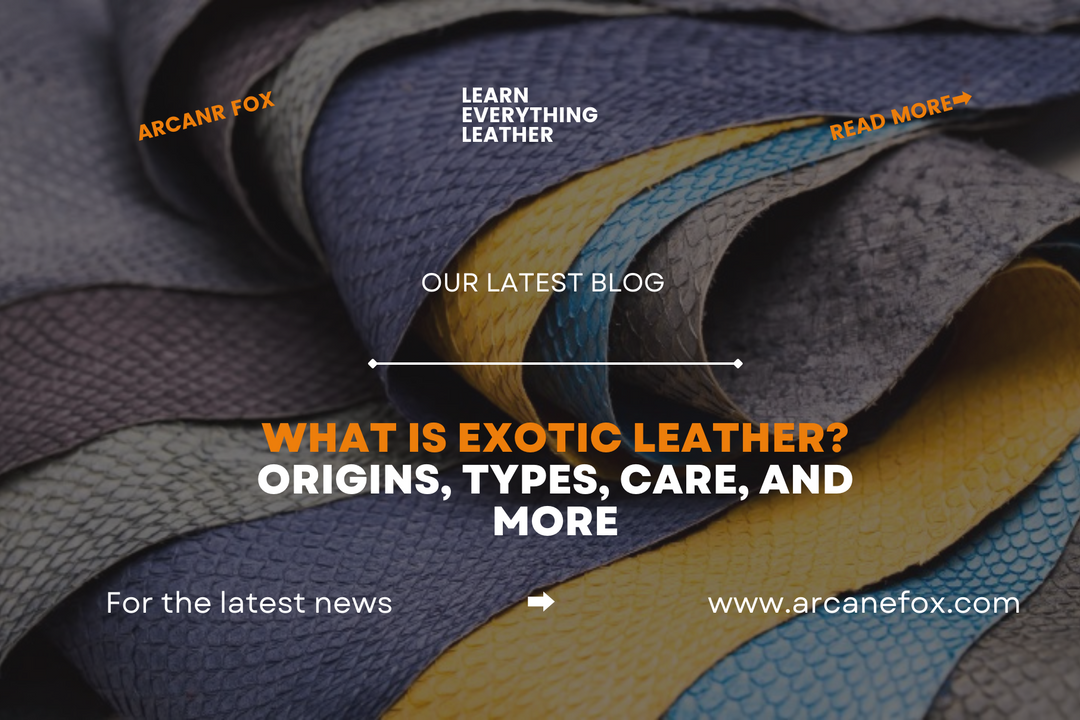 What is Exotic Leather Origins, Types, Care, and more